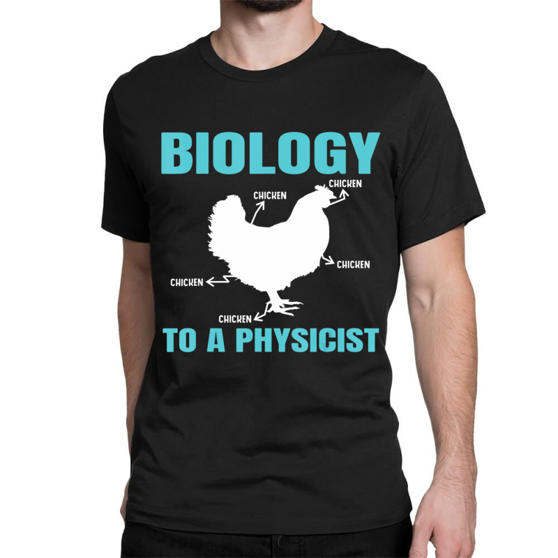 Science Nerd Geek Physics Teacher Biology To A Physicist (2) Classic T-shirt by bummercaught | Artistshot