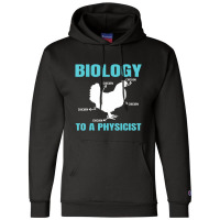 Science Nerd Geek Physics Teacher Biology To A Physicist (2) Champion Hoodie | Artistshot