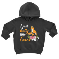 Animal Fox Cute Kids I Just Really Like Foxes Ok T Shirt Toddler Hoodie | Artistshot