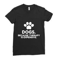 Dogs Because Therapy Is Expensive Funny Humorous-irmua Ladies Fitted T-shirt | Artistshot