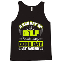 A Bad Day Of Golf Beats Any Good Day At Work Tank Top | Artistshot