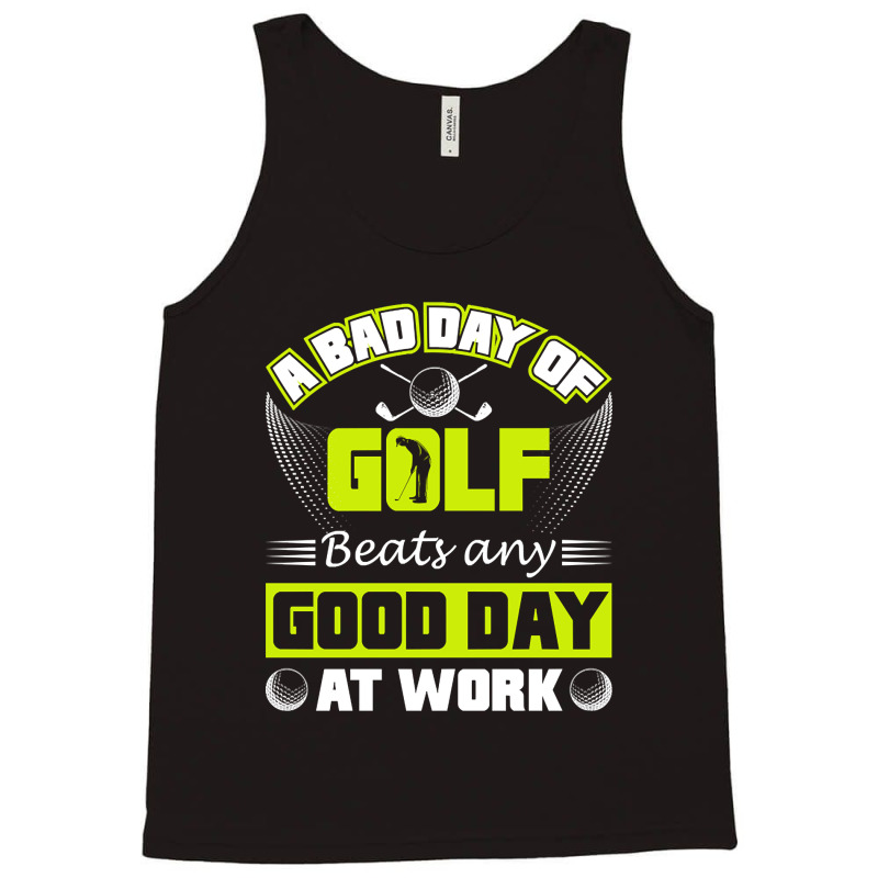 A Bad Day Of Golf Beats Any Good Day At Work Tank Top by Milne Charlton | Artistshot