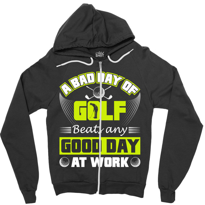 A Bad Day Of Golf Beats Any Good Day At Work Zipper Hoodie by Milne Charlton | Artistshot