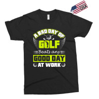 A Bad Day Of Golf Beats Any Good Day At Work Exclusive T-shirt | Artistshot