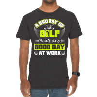 A Bad Day Of Golf Beats Any Good Day At Work Vintage T-shirt | Artistshot