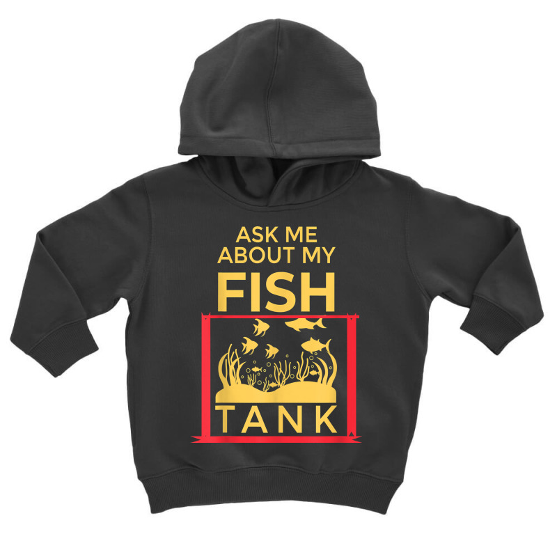 Ask Me About My Fish  Funny Aquariums Saltwater Fish Tanks T Shirt Toddler Hoodie by rennambka | Artistshot