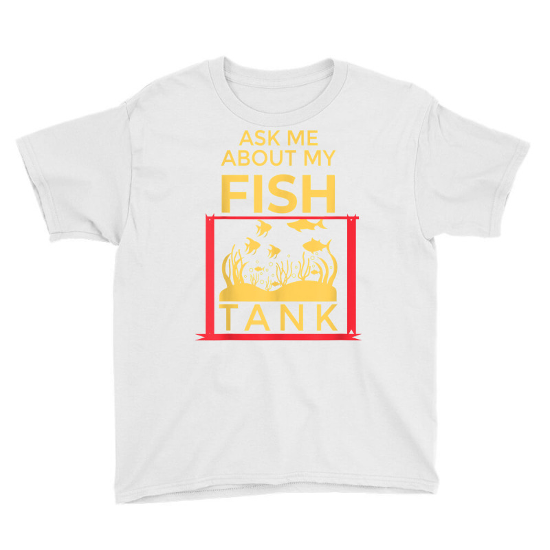 Ask Me About My Fish  Funny Aquariums Saltwater Fish Tanks T Shirt Youth Tee by rennambka | Artistshot