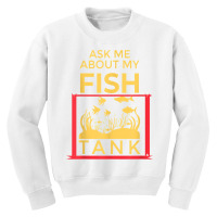 Ask Me About My Fish  Funny Aquariums Saltwater Fish Tanks T Shirt Youth Sweatshirt | Artistshot