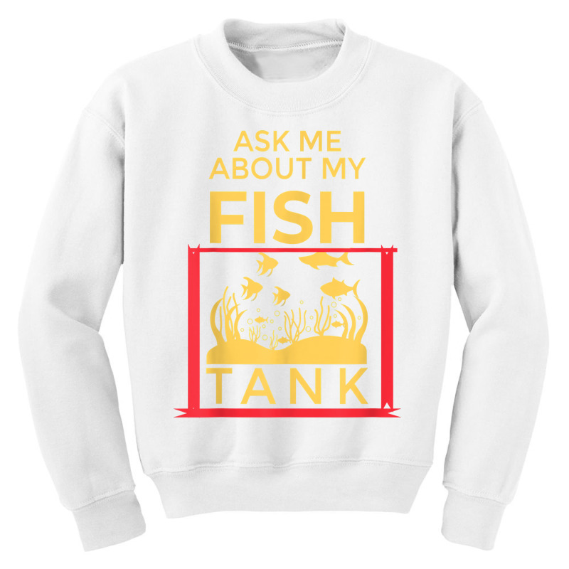 Ask Me About My Fish  Funny Aquariums Saltwater Fish Tanks T Shirt Youth Sweatshirt by rennambka | Artistshot