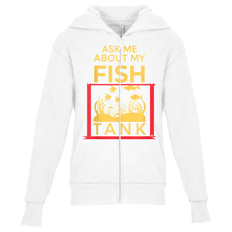 Ask Me About My Fish  Funny Aquariums Saltwater Fish Tanks T Shirt Youth Zipper Hoodie by rennambka | Artistshot