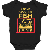 Ask Me About My Fish  Funny Aquariums Saltwater Fish Tanks T Shirt Baby Bodysuit | Artistshot