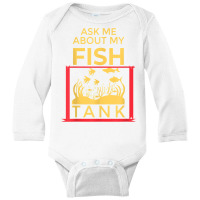 Ask Me About My Fish  Funny Aquariums Saltwater Fish Tanks T Shirt Long Sleeve Baby Bodysuit | Artistshot