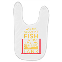 Ask Me About My Fish  Funny Aquariums Saltwater Fish Tanks T Shirt Baby Bibs | Artistshot