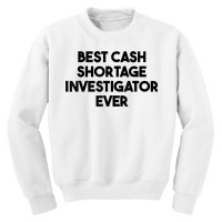 Best Cash Shortage Investigator Ever T Shirt Youth Sweatshirt | Artistshot