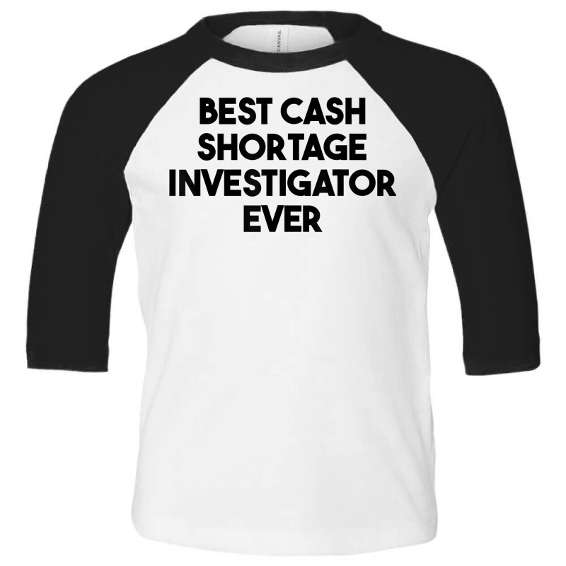 Best Cash Shortage Investigator Ever T Shirt Toddler 3/4 Sleeve Tee by deemerx8lmshare | Artistshot