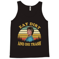 Eat Dirt And Die Trash Funny Quotes Movie Fans Gift Tank Top | Artistshot