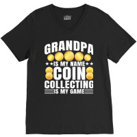 Coin Collecting Is My Game   Numismatist Coin Lover Grandpa T Shirt V-neck Tee | Artistshot