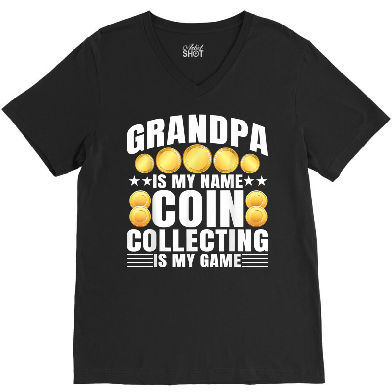 Coin Collecting Is My Game   Numismatist Coin Lover Grandpa T Shirt V-Neck Tee by gswarnkab | Artistshot