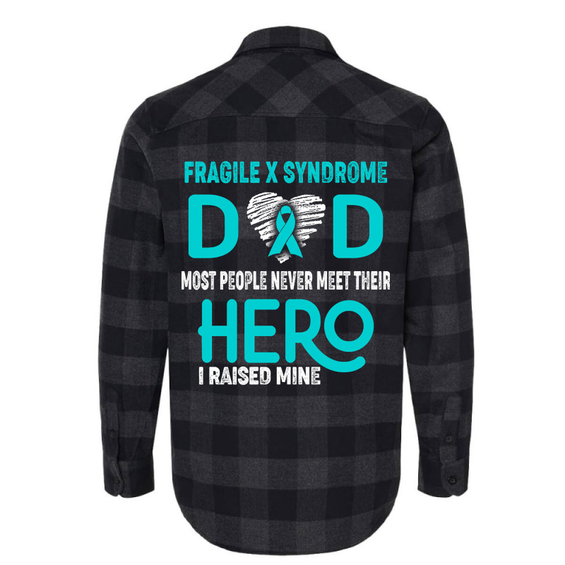 Fragile X Syndrome Dad Most People Never Meet Their Hero I Raised Mine Flannel Shirt | Artistshot