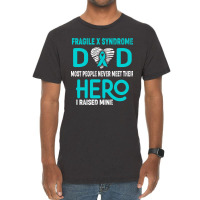 Fragile X Syndrome Dad Most People Never Meet Their Hero I Raised Mine Vintage T-shirt | Artistshot