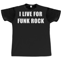 I Live For Funk Rock Graphic T-shirt | Artistshot