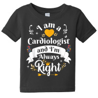 Cardiologist Always Right For Women Funny Heart Surgeon T Shirt Baby Tee | Artistshot