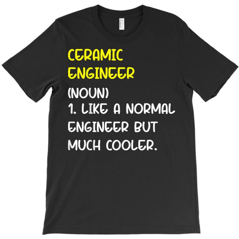 Ceramic Engineer Definition T Shirt T-shirt | Artistshot