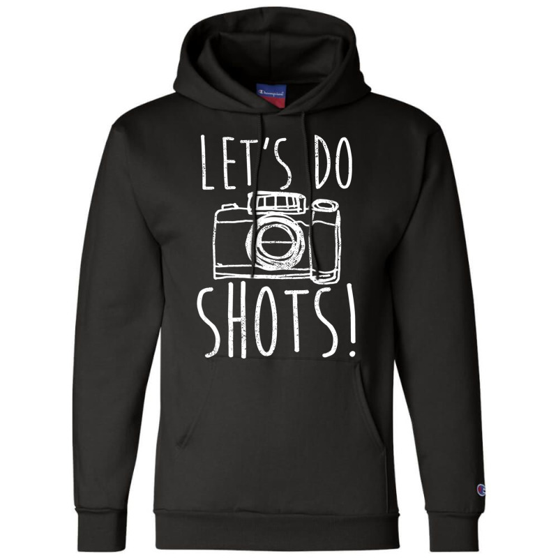 Photography Let's Do Shots Funny Camera Photographer Champion Hoodie by femalesbaubles | Artistshot