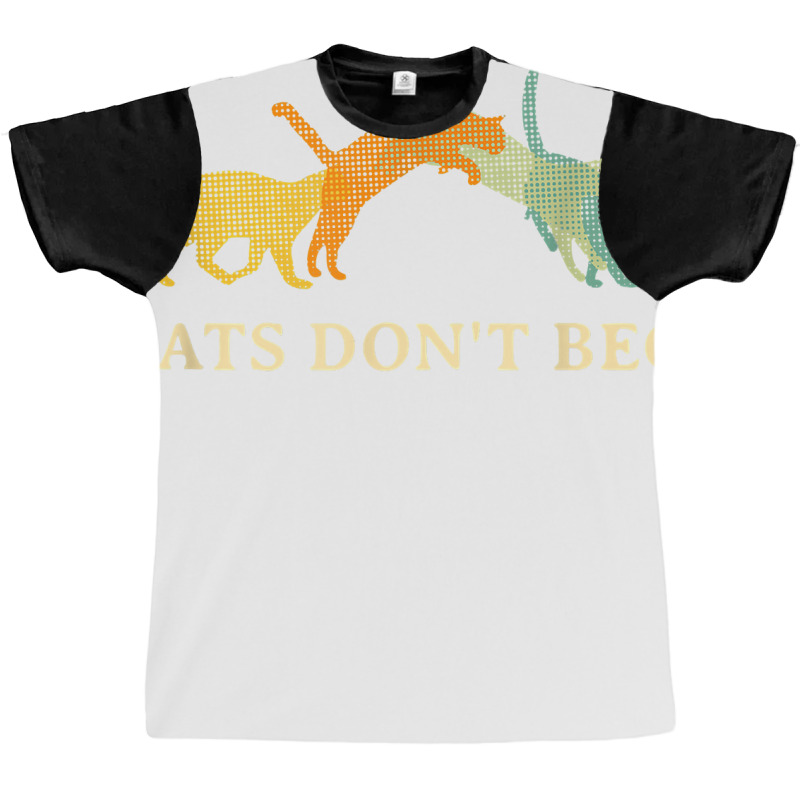 Cats Don't Beg Cat Mom Funny Cat Dad Humor Sayings T Shirt Graphic T-shirt | Artistshot