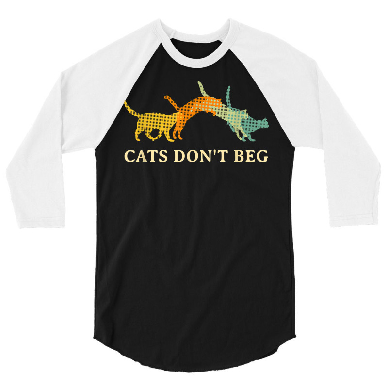 Cats Don't Beg Cat Mom Funny Cat Dad Humor Sayings T Shirt 3/4 Sleeve Shirt | Artistshot