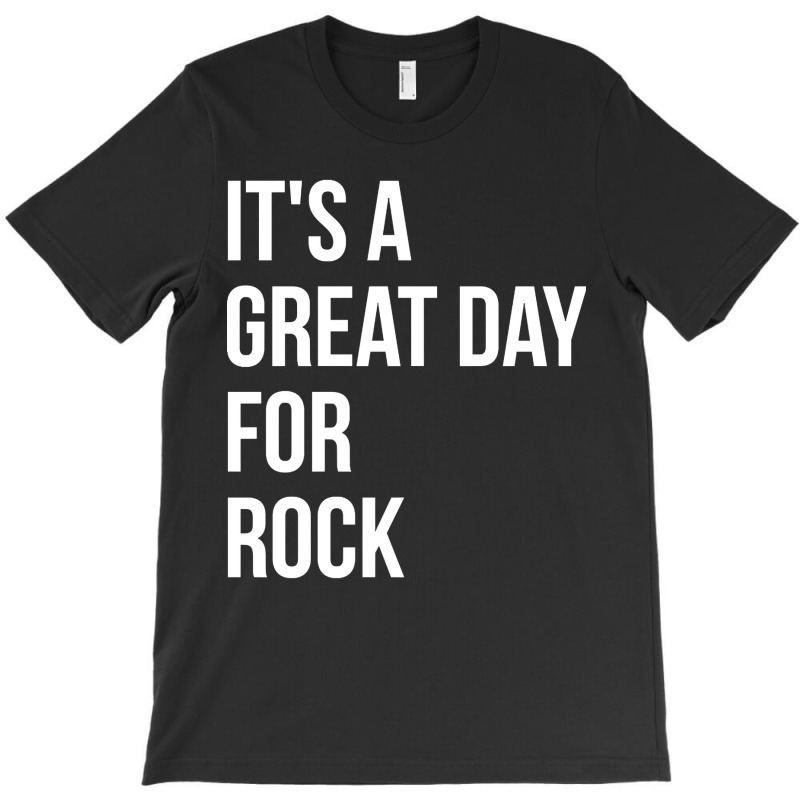 Funny And Awesome It Is A Great Day For Rock Saying Quote Gift Gifts F T-Shirt by Jerhogen528 | Artistshot