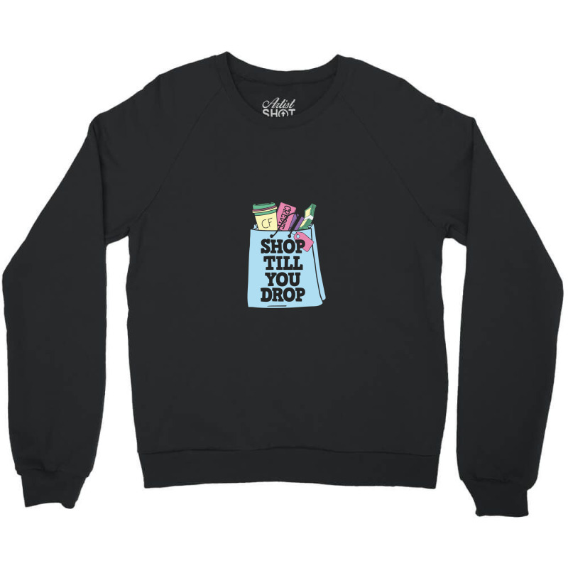 Shop Till You Drop Black Friday Shopping Team Funny Black Friday Lover Crewneck Sweatshirt | Artistshot