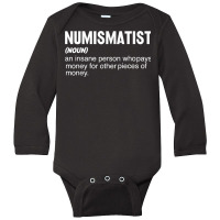 Coin Collecting   Funny Numismatist Noun Coin Lover T Shirt Long Sleeve Baby Bodysuit | Artistshot