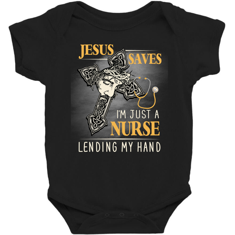 Jesus Saves I_m Just A Nurse Lending My Hand Baby Bodysuit by poppyallen | Artistshot