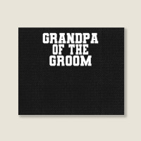 Mens Grandpa Of The Groom, Wedding, Bachelor Party Grandfather Landscape Canvas Print | Artistshot