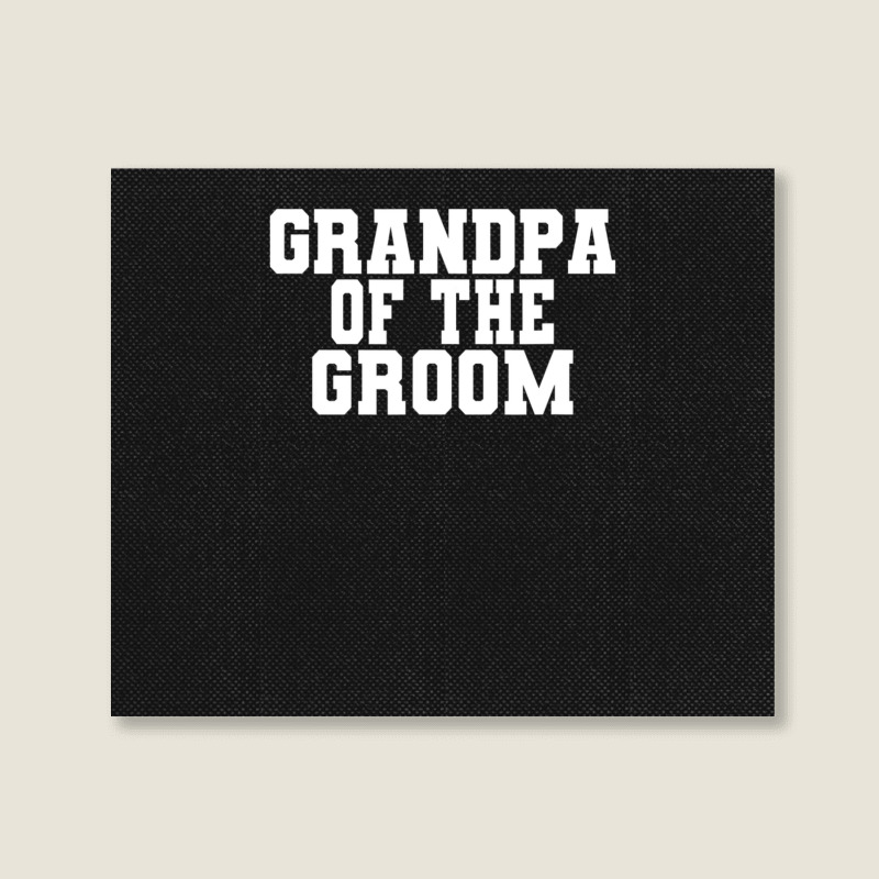 Mens Grandpa Of The Groom, Wedding, Bachelor Party Grandfather Landscape Canvas Print | Artistshot