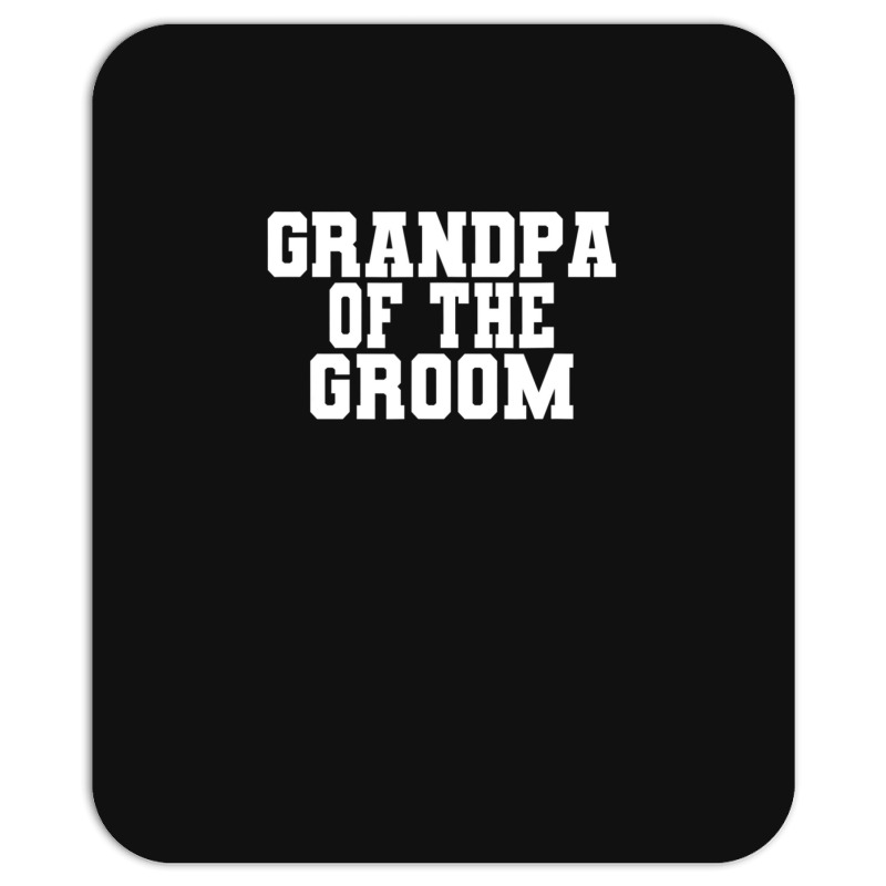 Mens Grandpa Of The Groom, Wedding, Bachelor Party Grandfather Mousepad | Artistshot