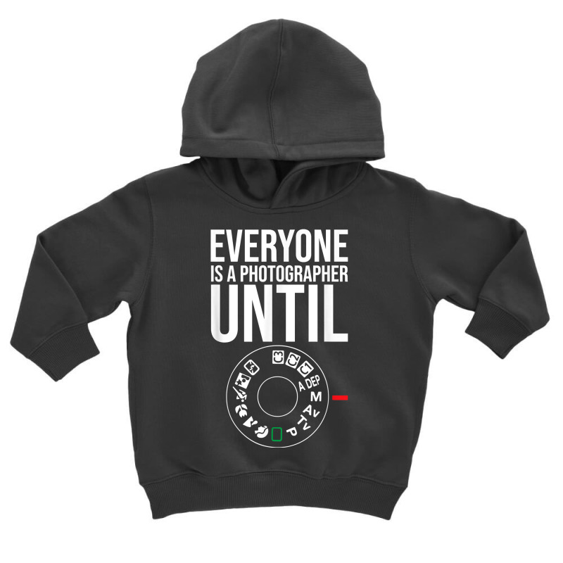 Everyone Is A Photographer Until Manual Mode Funny Camera T Shirt Toddler Hoodie by gswarnkab | Artistshot