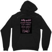 Silly Girls! Black Friday Is For Amateurs Real Girls Shop All The Time Unisex Hoodie | Artistshot