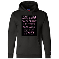 Silly Girls! Black Friday Is For Amateurs Real Girls Shop All The Time Champion Hoodie | Artistshot