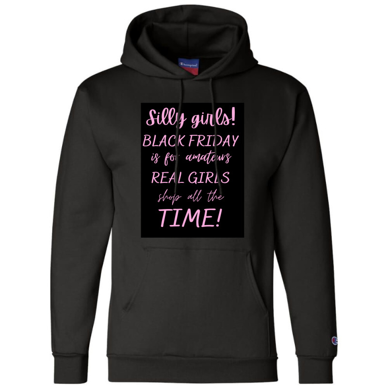 Silly Girls! Black Friday Is For Amateurs Real Girls Shop All The Time Champion Hoodie by MaryWright | Artistshot