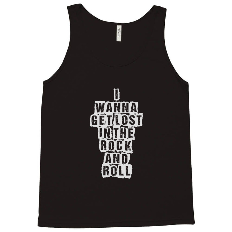 I Wanna Get Lost In The Rock And Roll - Printed On Back Tank Top | Artistshot