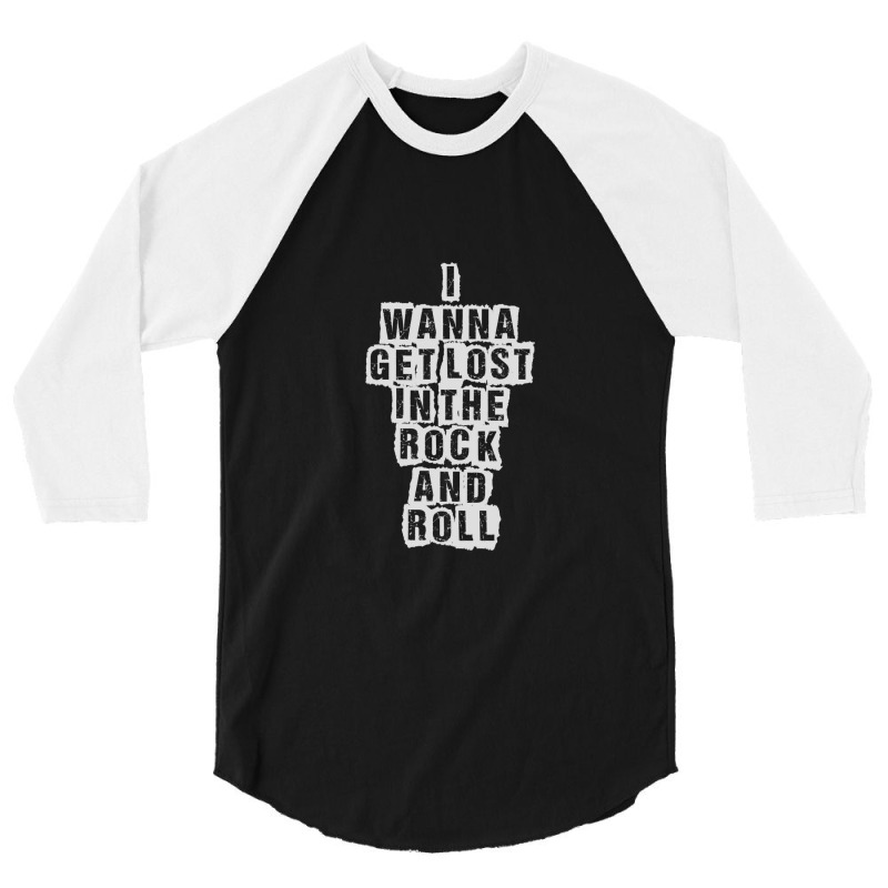 I Wanna Get Lost In The Rock And Roll - Printed On Back 3/4 Sleeve Shirt | Artistshot