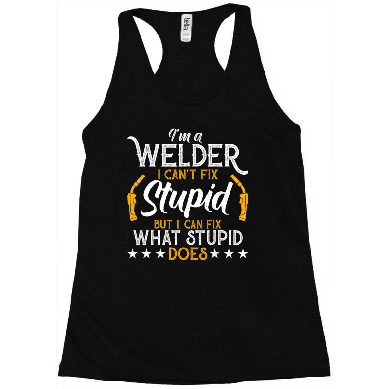 Vintage Welding I'm A Welder I Can't Fix Stupid Racerback Tank by seifertmurryq3jmxs | Artistshot