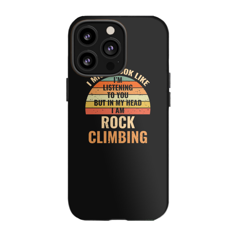 I'm Not Listening In My Head Funny Rock Climbing Gift Iphone 13 Pro Case | Artistshot