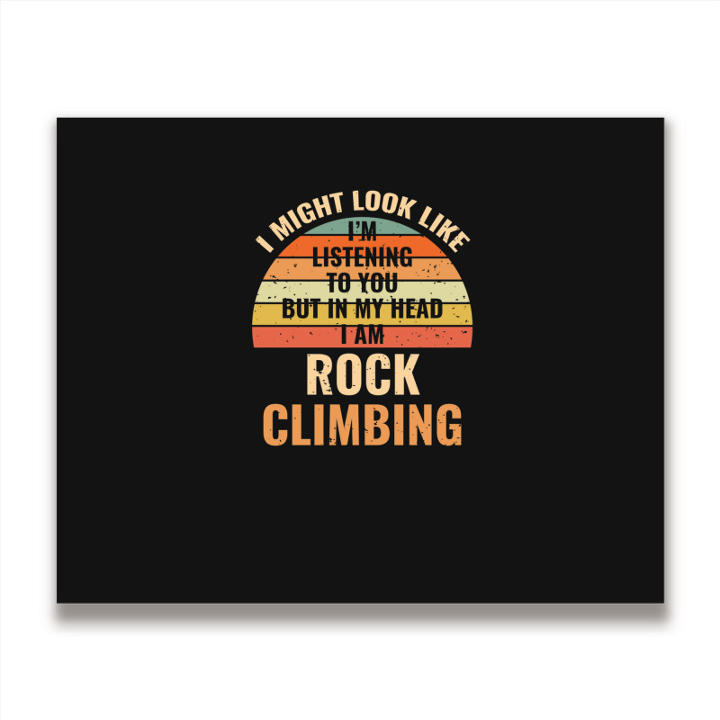 I'm Not Listening In My Head Funny Rock Climbing Gift Metal Print Horizontal | Artistshot