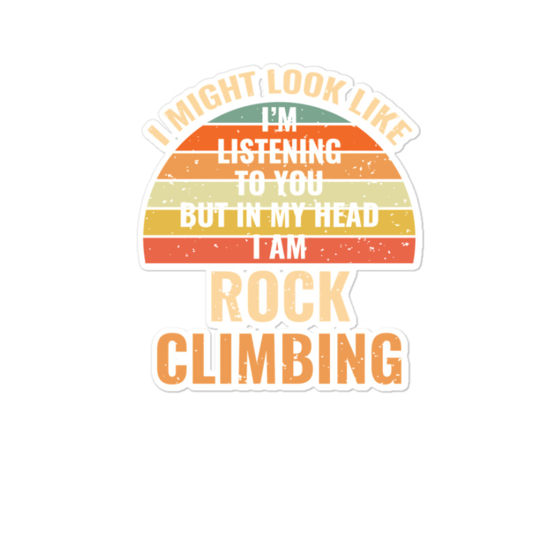 I'm Not Listening In My Head Funny Rock Climbing Gift Sticker | Artistshot