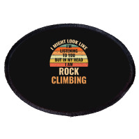 I'm Not Listening In My Head Funny Rock Climbing Gift Oval Patch | Artistshot