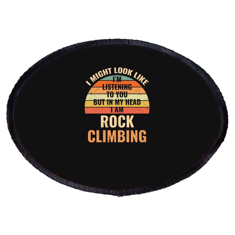 I'm Not Listening In My Head Funny Rock Climbing Gift Oval Patch | Artistshot