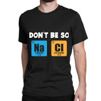 Funny Chemistry Saying Classic T-shirt | Artistshot